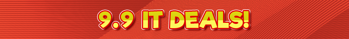 9.9 IT Deals! 9.9 IT Deals!